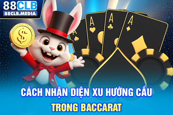 Top Kinh Nghiệm Chơi Baccarat Để Húp Tiền Nhà Cái Cực Nhanh Cách nhận diện xu hướng cầu trong Baccarat