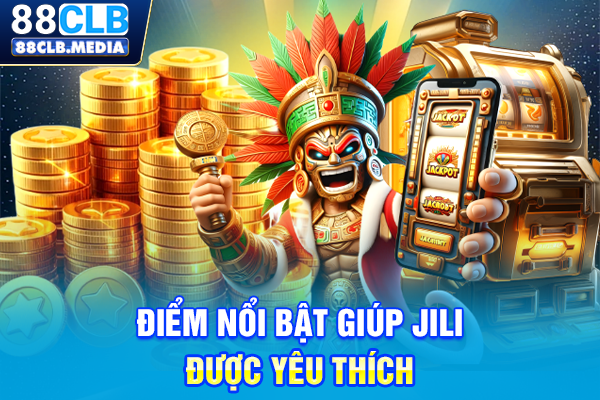 Nổ Hũ JILI & Top Game Slot Đổi Thưởng Đỉnh Cao 2026 Điểm nổi bật giúp JILI được yêu thích