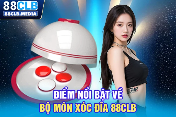 Xóc Đĩa 88CLB, Bộ Môn Giải Trí Sinh Lời Cực Hời Tại Nhà Cái Điểm nổi bật về bộ môn Xóc đĩa 88CLB