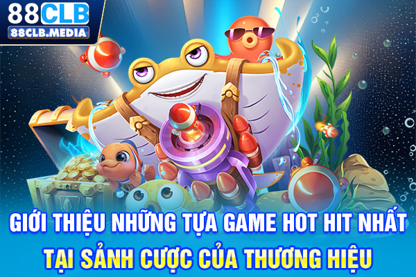 Bắn Cá 88CLB Săn Boss Khủng, Nhận Xu Vàng Không Ngừng Giới thiệu những tựa game hot hit nhất tại sảnh cược của thương hiệu