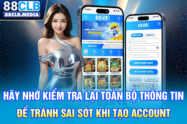 Học Cách Đăng Ký 88CLB Siêu Dễ Dàng Dành Cho Người Mới Hãy nhớ kiểm tra lại toàn bộ thông tin để tránh sai sót khi tạo account