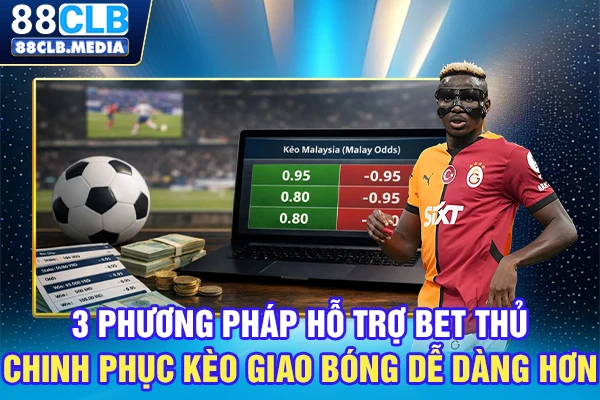 Kèo Giao Bóng Với Những Điều Thú Vị Nhiều Người Chưa Biết 3 phương pháp hỗ trợ bet thủ chinh phục kèo giao bóng dễ dàng hơn