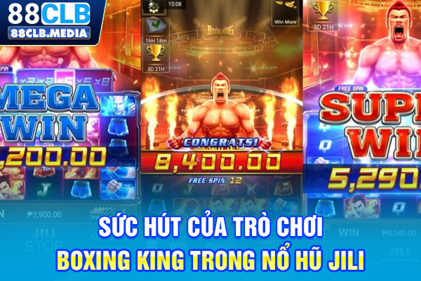 Nổ Hũ JILI & Top Game Slot Đổi Thưởng Đỉnh Cao 2026 Sức hút của trò chơi Boxing King trong nổ hũ JILI